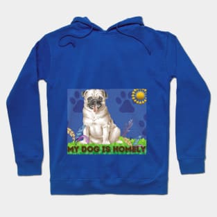 my homely dog t shirt Hoodie